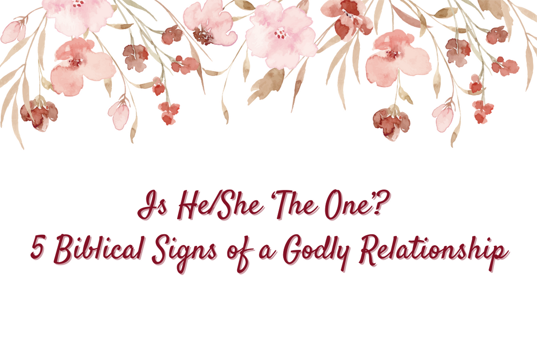 Is He/She ‘The One’? 5 Biblical Signs of a Godly Relationship