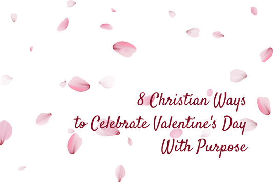 8 Christian Ways to Celebrate Valentine's Day With Purpose