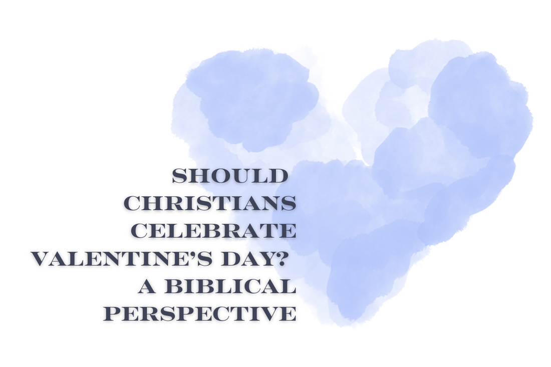 Should Christians Celebrate Valentine’s Day? A Biblical Perspective