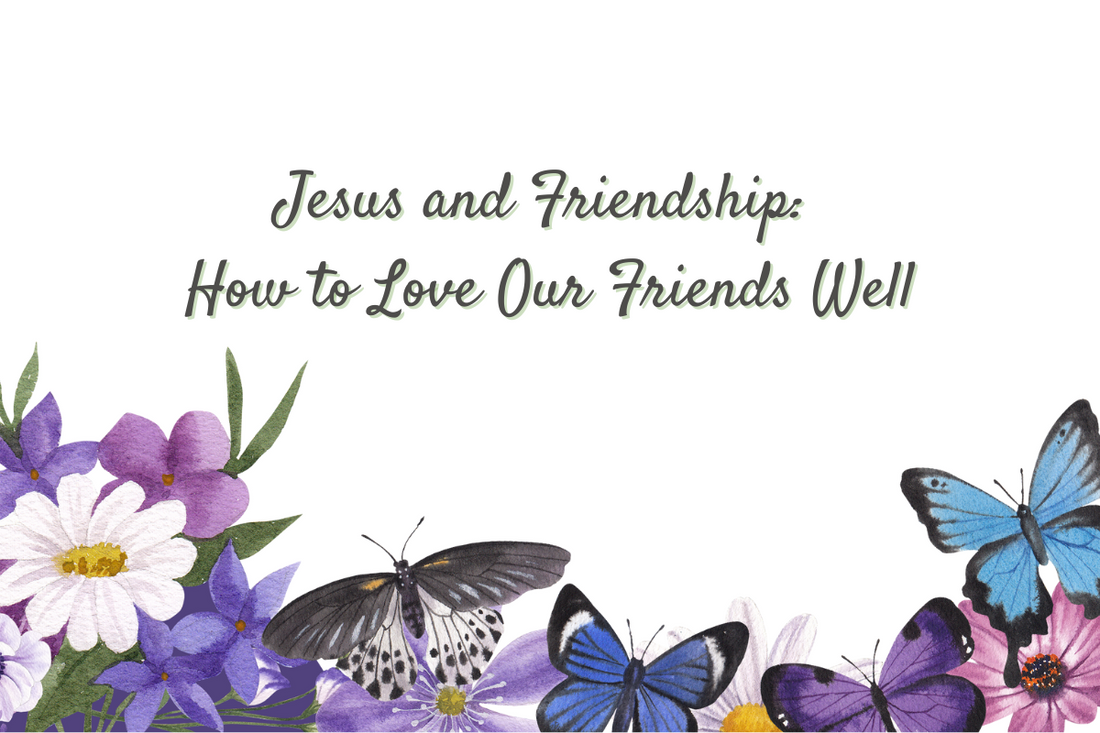 Jesus and Friendship: 5 Lessons on How to Love Our Friends Well