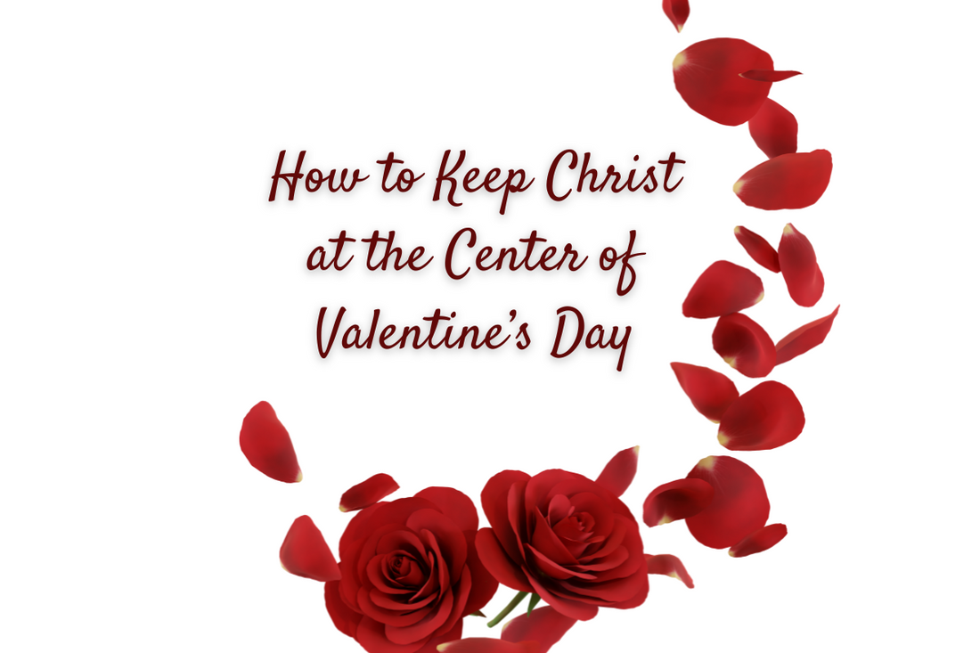 How to Keep Christ at the Center of Valentine’s Day