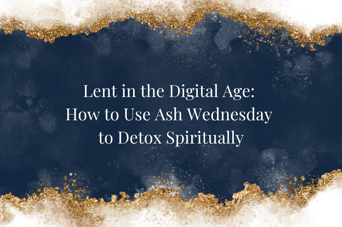 Lent in the Digital Age: How to Use Ash Wednesday to Detox Spiritually