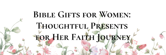 Bible Gifts for Women: Thoughtful Presents for Her Faith Journey