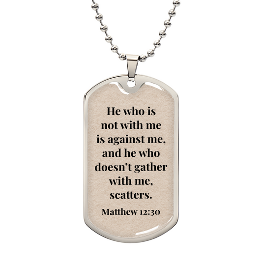 Matthew 12:30 Personalized Back-Engraved Dog Tag Necklace (Polished Stainless Steel or 18K Gold Finish)